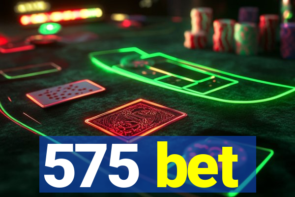 575 bet